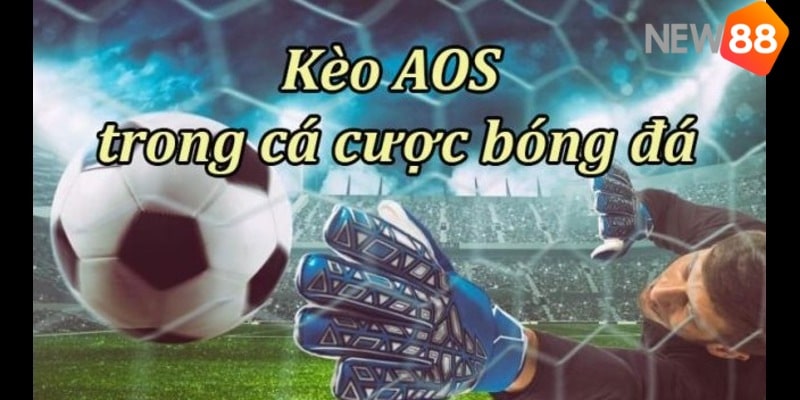 Hướng dẫn cách đặt kèo AOS trong cá độ bóng đá