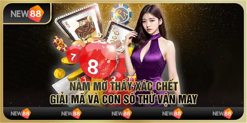 Nằm mơ thấy xác chết: Giải mã và con số thử vận may