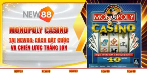 Monopoly Casino tại New88 - Cách đặt cược và chiến lược thắng lớn