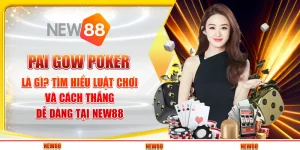 Pai Gow Poker là gì? Tìm hiểu luật chơi và cách thắng dễ dàng tại New88
