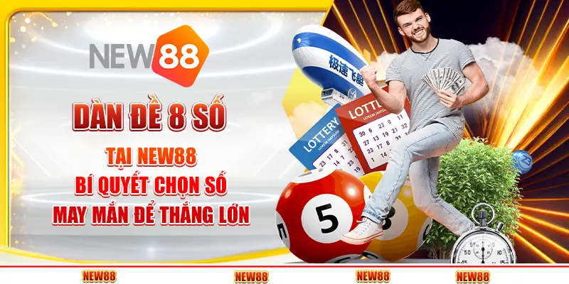 Dàn đề 8 số tại New88 - Bí quyết chọn số may mắn để thắng lớn