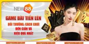 Game bài Tiến Lên đổi thưởng: Cách chơi đơn giản và hiệu quả nhất