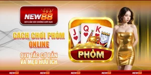 Cách chơi Phỏm Online - Quy tắc cơ bản và mẹo hữu ích