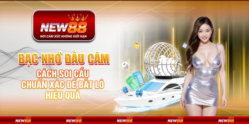 Bạc nhớ đầu câm – Cách soi cầu chuẩn xác để bắt lô hiệu quả