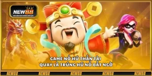 Game Nổ Hũ Thần Tài – Quay là trúng hũ nổ bất ngờ