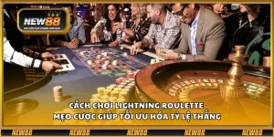 Cách chơi Lightning Roulette – Mẹo cược giúp tối ưu hóa tỷ lệ thắng