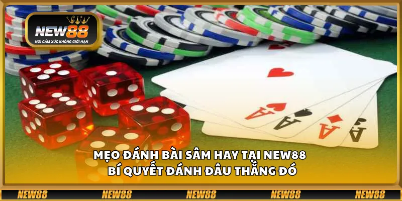 Mẹo đánh bài Sâm hay tại New88 – Bí quyết đánh đâu thắng đó