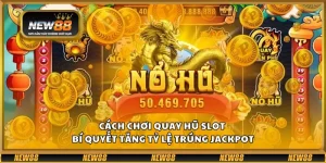 Cách chơi quay hũ slot – Bí quyết tăng tỷ lệ trúng jackpot