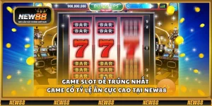 Game slot dễ trúng nhất – Game có tỷ lệ ăn cực cao tại New88